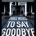 Three weeks to say goodbye : a novel cover image