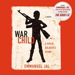 War child : [a child soldier's story] cover image