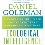 Ecological intelligence: [how knowing the hidden impacts of what we buy can change everything] cover image