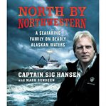 North by Northwestern: [a seafaring family on deadly Alaskan waters] cover image
