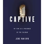 Captive : [my time as a prisoner of the Taliban] cover image