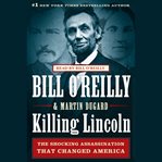 Killing Lincoln : the shocking assassination that changed America forever cover image