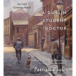 A Dublin student doctor : an Irish country novel cover image