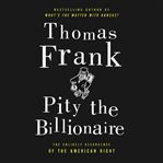 Pity the billionaire: the hard times swindle and the unlikely comeback of the Right cover image