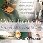 Complications : a surgeon's notes on an imperfect science cover image