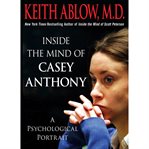 Inside the mind of Casey Anthony : a psychological portrait cover image