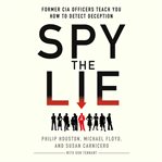 Spy the lie: former CIA officers teach you how to detect when someone is lying cover image