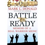 Battle ready : memoir of a SEAL warrior medic cover image