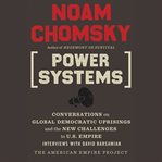 Power systems: conversations on global democratic uprisings and the new challenges to U.S. empire cover image