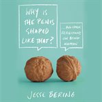 Why is the penis shaped like that?: and other reflections on being human cover image