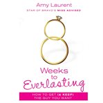8 weeks to everlasting: how to get (& keep) the guy you want) cover image