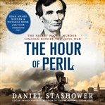 The hour of peril : the secret plot to murder Lincoln before the Civil War cover image