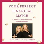 Your perfect financial match: a woman's guide to enjoying wealth and power cover image