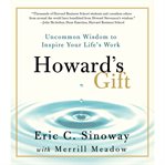 Howard's gift : uncommon wisdom to inspire your life's work cover image