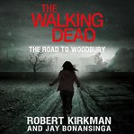 The walking dead. The road to Woodbury cover image