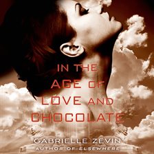 In The Age Of Love And Chocolate Audiobook By Gabrielle Zevin Hoopla