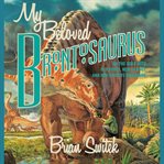 My beloved Brontosaurus: on the road with old bones, new science, and our favorite dinosaurs cover image