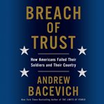 Breach of trust: how Americans failed their soldiers and their country cover image