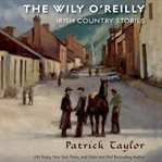 The wily O'Reilly : Irish country stories cover image