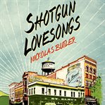 Shotgun lovesongs : [a novel] cover image