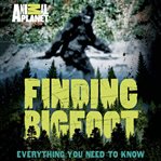 Finding bigfoot. Everything You Need to Know cover image