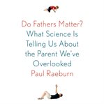 Do fathers matter?: what science is telling us about the parent we've overlooked cover image