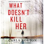 What doesn't kill her : a novel cover image