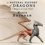 A natural history of dragons: a memoir by Lady Trent cover image