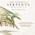 The tropic of serpents : a memoir by Lady Trent cover image