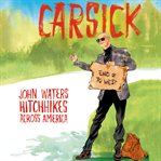 Carsick: John Waters hitchhikes across America cover image