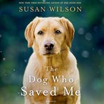 The dog who saved me : a novel cover image