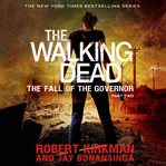 The Walking Dead : the fall of the Governor. Part two cover image