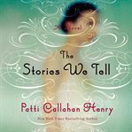 The stories we tell: a novel cover image