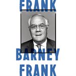 Frank : [a life in politics from the Great Society to same-sex marriage] cover image