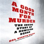 A good month for murder : the inside story of a homicide squad cover image