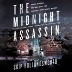 The midnight assassin : panic, scandal, and the hunt for America's first serial killer cover image