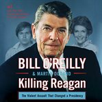 Killing Reagan : the violent assault that changed a presidency cover image