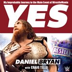 Yes: my improbable journey to the main event of WrestleMania cover image