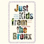 Just kids from the Bronx: telling it the way it was: an oral history cover image