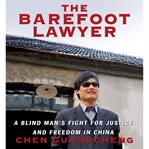 The barefoot lawyer : a blind man's fight for justice and freedom in China cover image