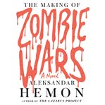 The making of Zombie wars: a novel cover image