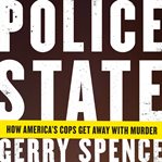 Police state : how America's cops get away with murder cover image