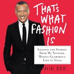That's what fashion is : lessons and stories from my nonstop, mostly glamorous life in style cover image