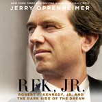 RFK Jr : robert F. Kennedy, Jr. and the dark side of the dream cover image