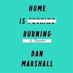 Home is burning : a memoir cover image