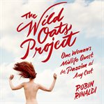 The wild oats project : one woman's midlife quest for passion at any cost cover image