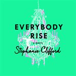 Everybody rise : a novel cover image