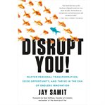 Disrupt you!: A master personal transformation, seize opportunity, and thrive in the Era of endless innovation cover image