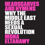 Headscarves and hymens: why the Middle East needs a sexual revolution cover image