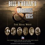 Bill O'Reilly's Legends and Lies : The Real West cover image
